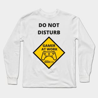 DO NOT DISTURB GAMER AT WORK Long Sleeve T-Shirt